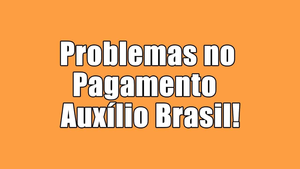 Problemas no início do pagamento do Auxílio Brasil