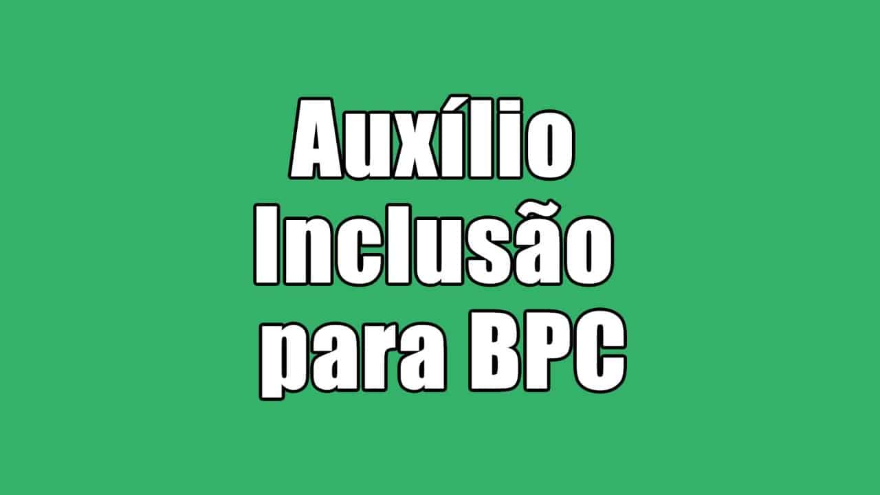 Os brasileiros que se encontram inscritos no BPC podem receber o pagamento do auxílio inclusão no valor de R$550,00! Confira:
