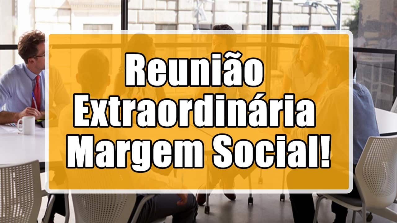 Reunião extraordinária Margem Social!