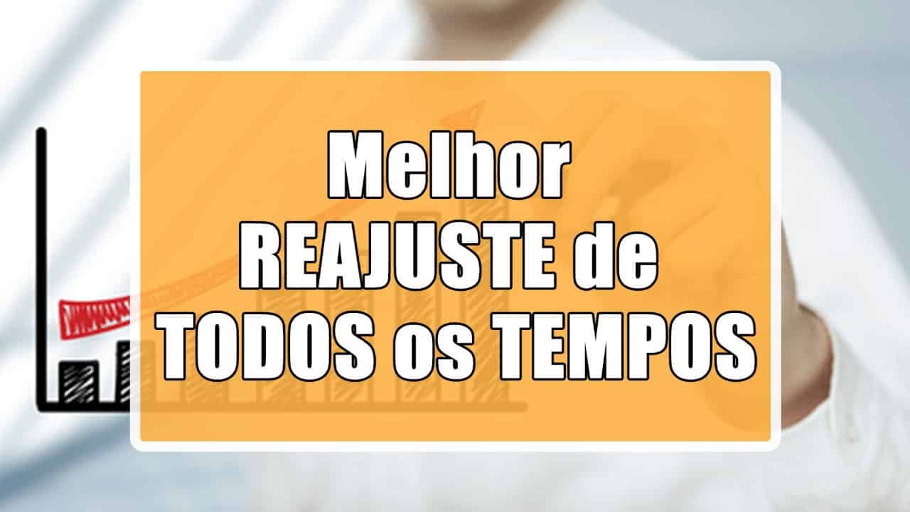 Melhor reajuste de todos os tempos