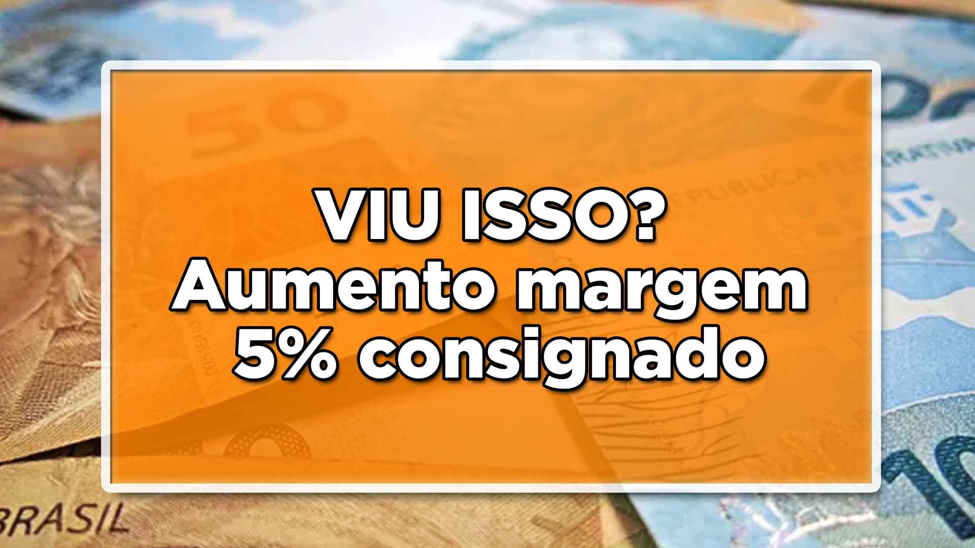 Aumento margem 5% do empréstimo consignado