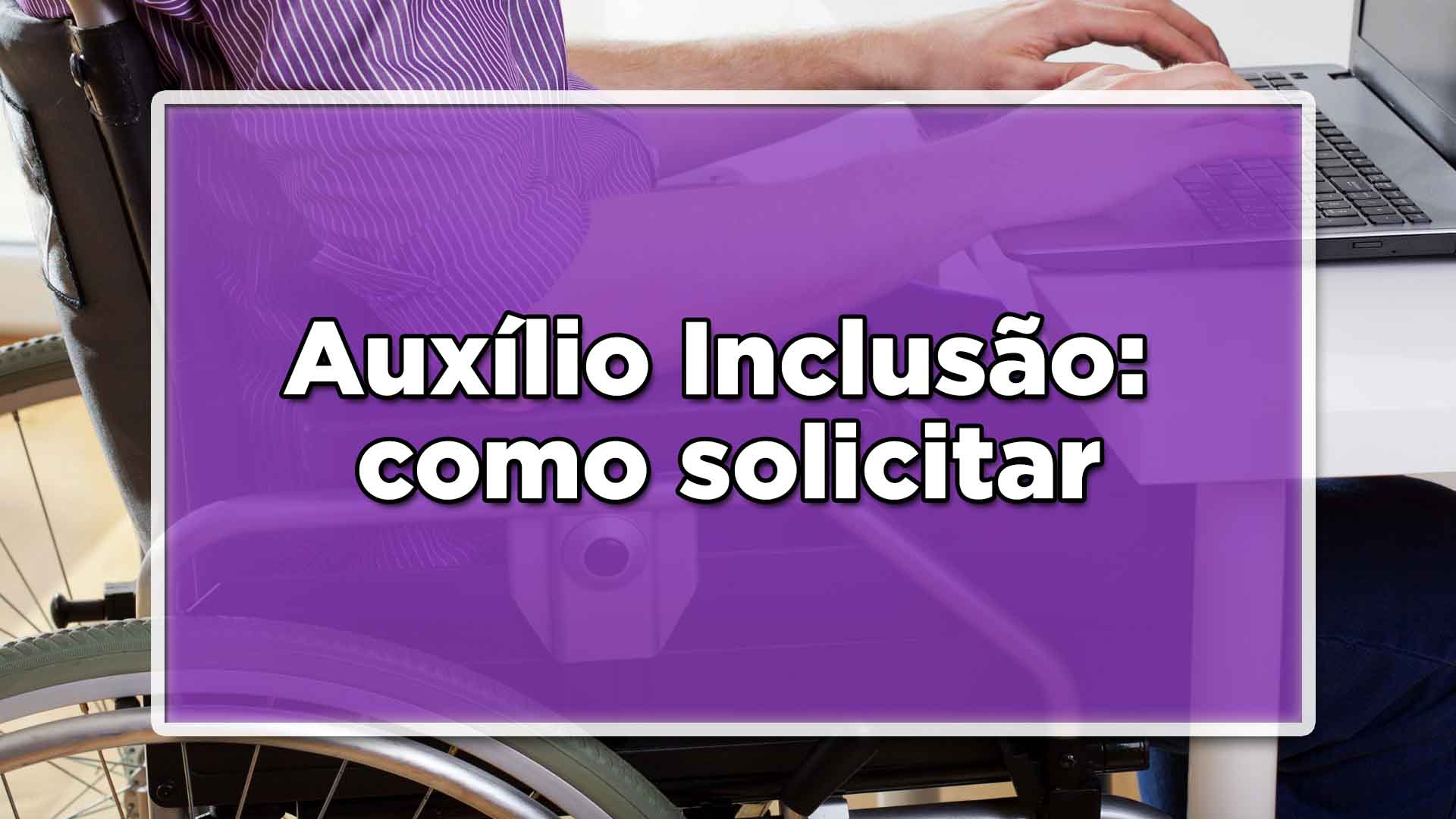 Como solicitar auxílio inclusão