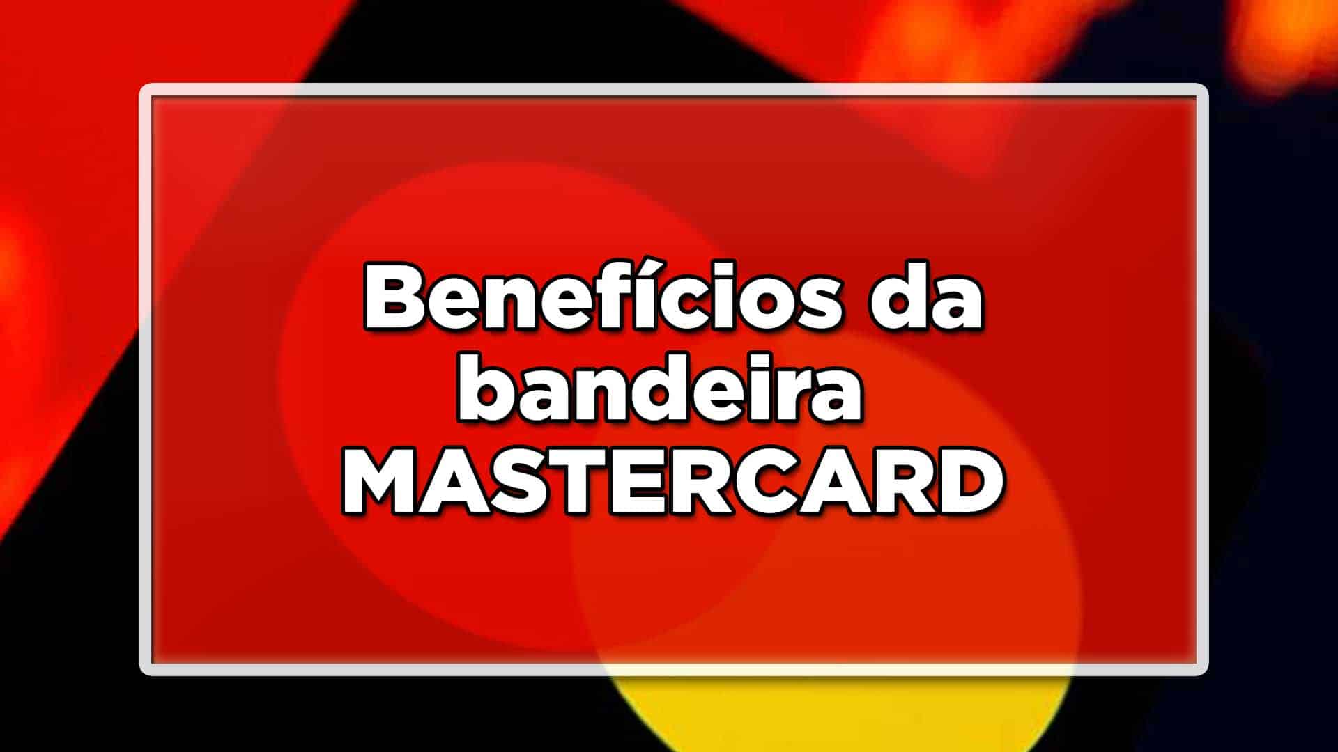 Benefícios da bandeira Mastercard