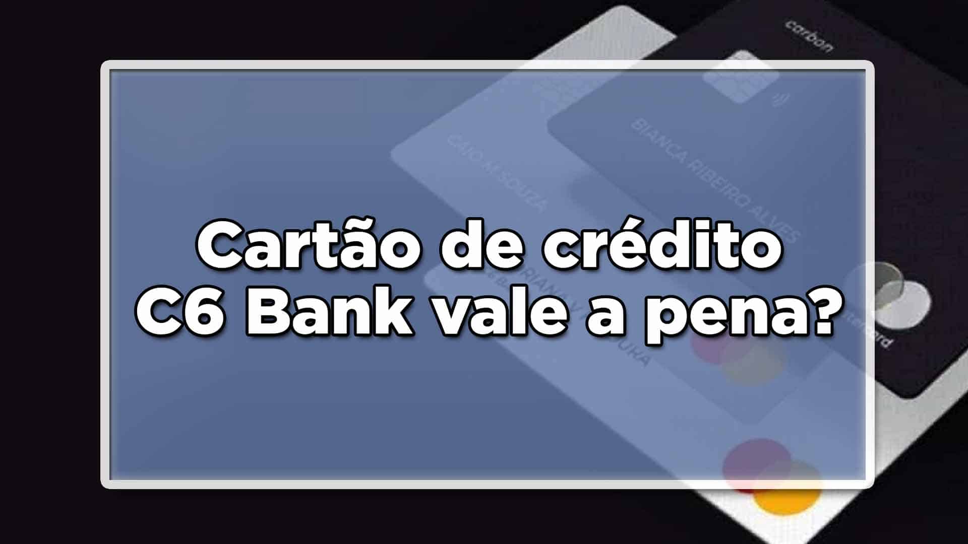 Vantagens do cartão de crédito C6 Bank
