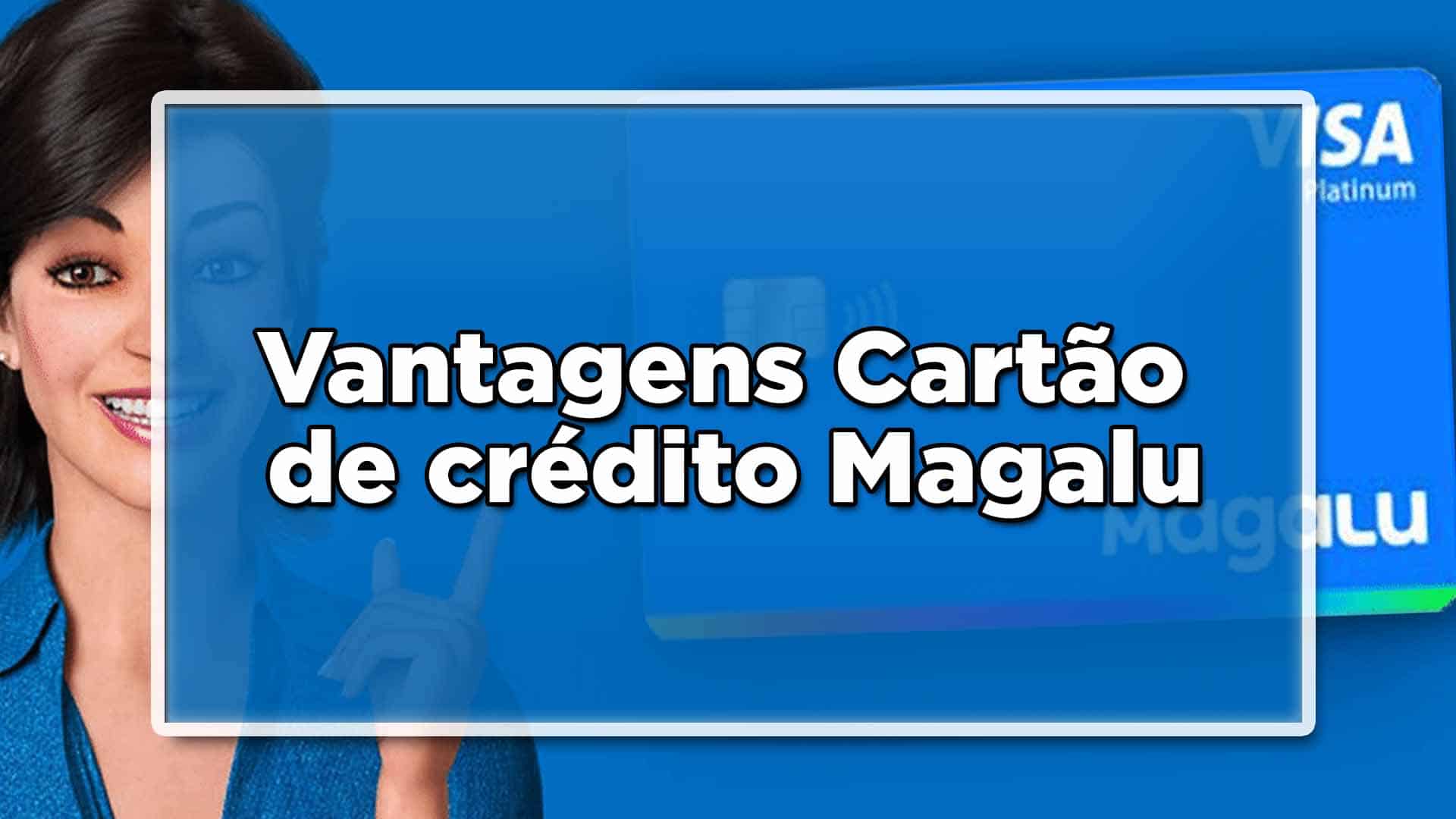 Vantagens cartão de crédito Magalu