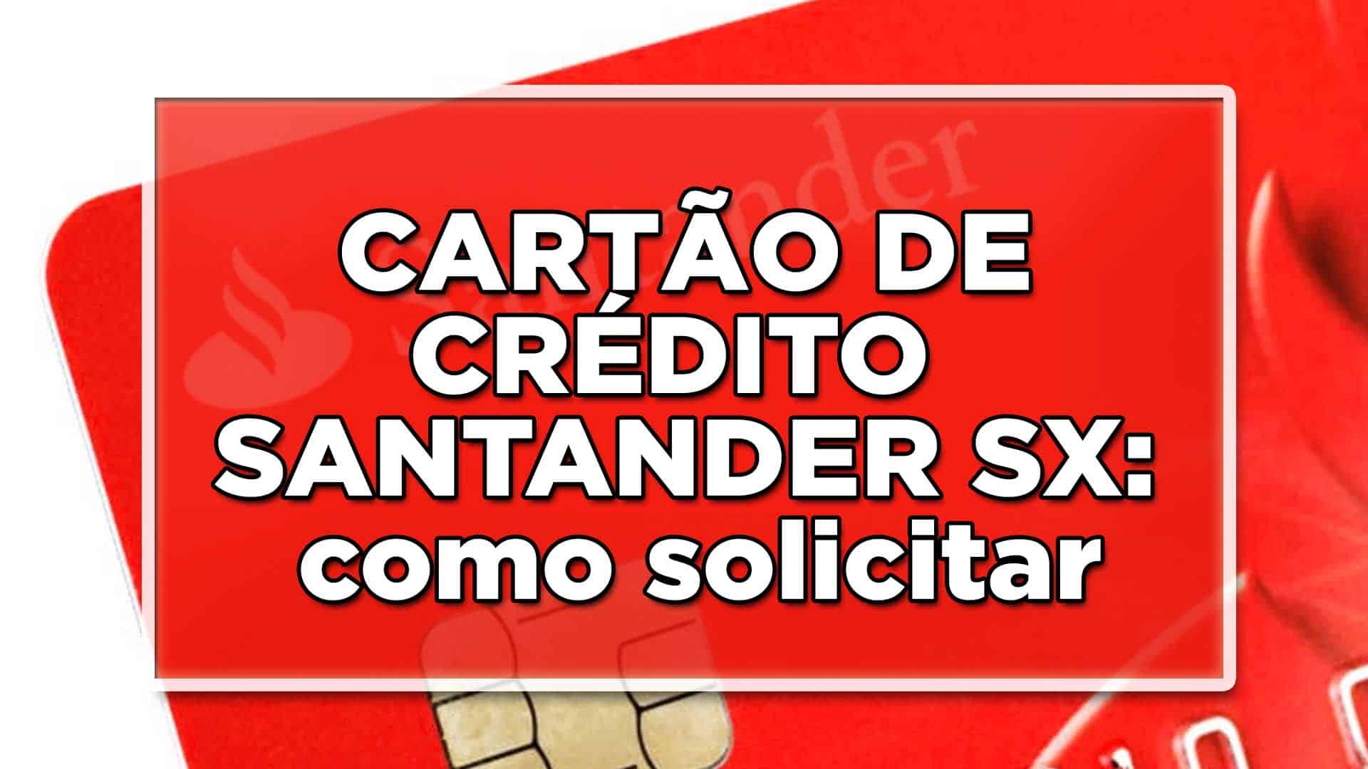Como solicitar cartão de crédito Santander SX