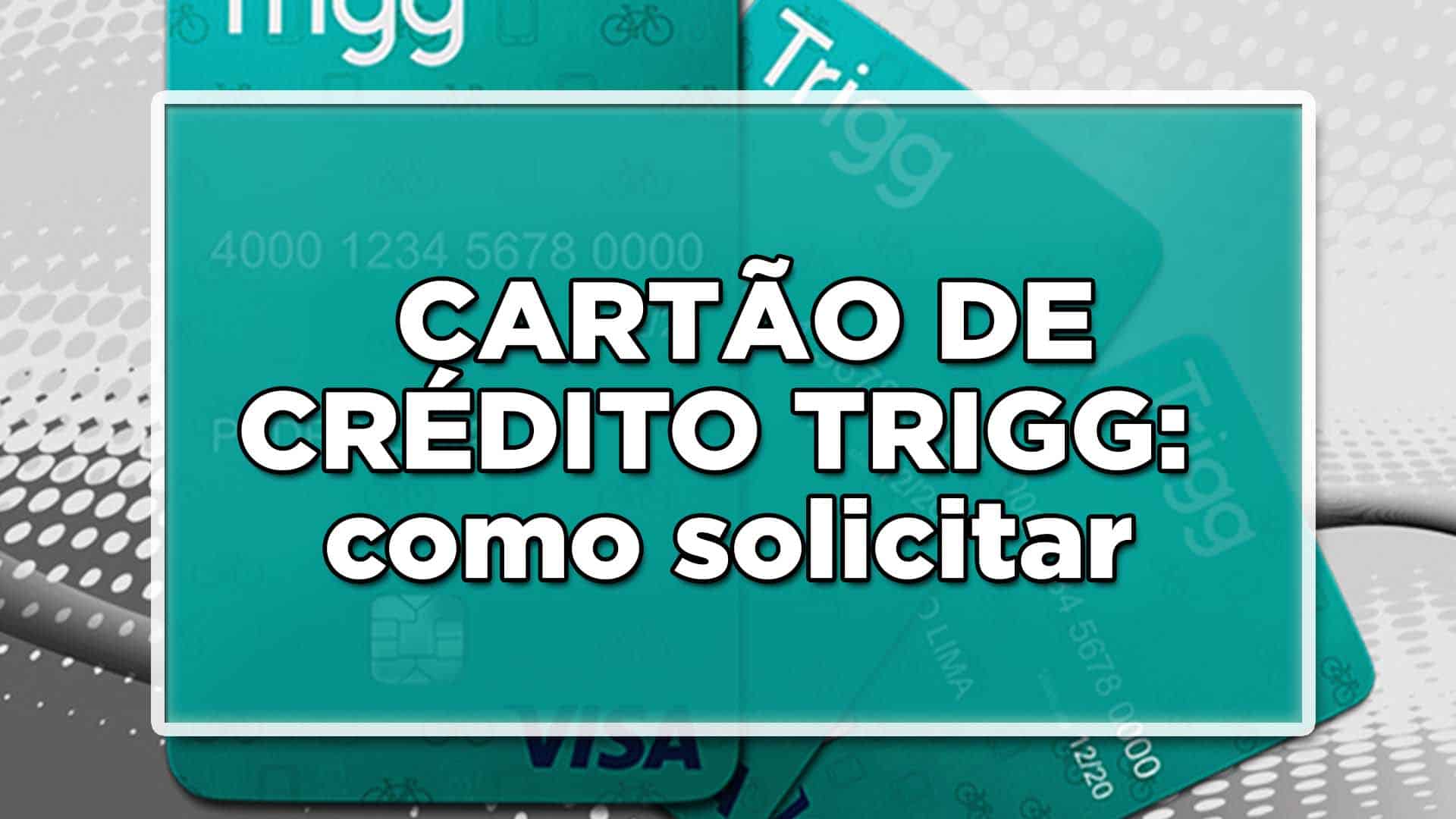Como solicitar o cartão de crédito Trigg