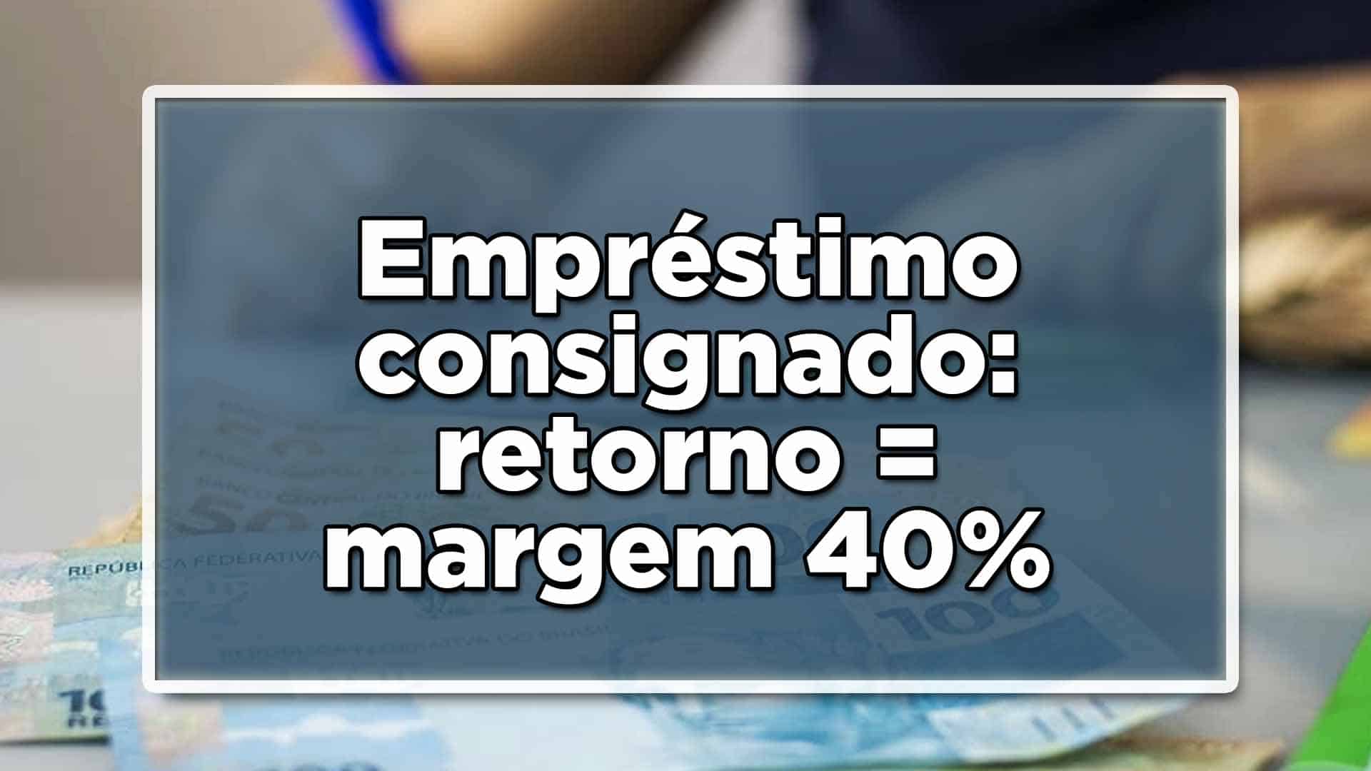Aumento margem empréstimo consignado para 40%