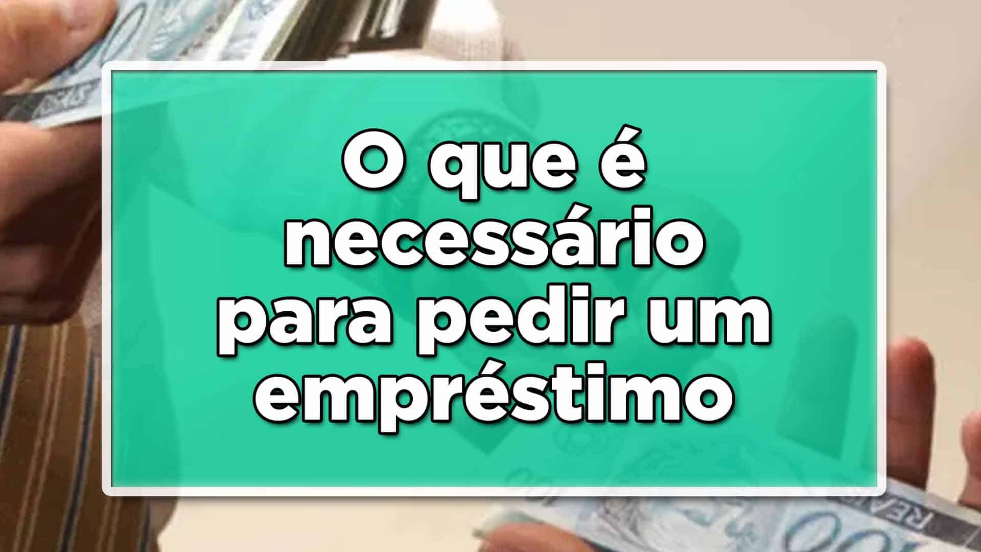 O que é necessário para pedir um empréstimo