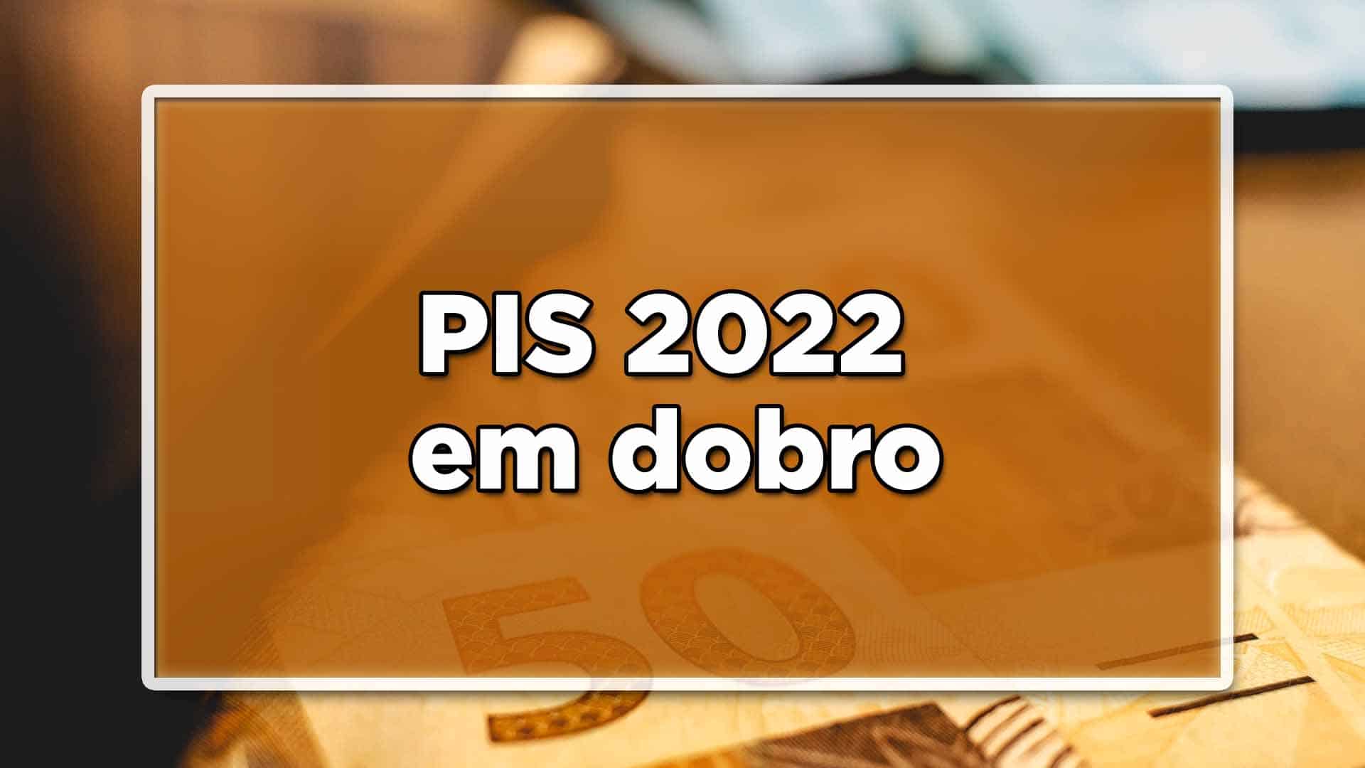 PIS 2022 em dobro
