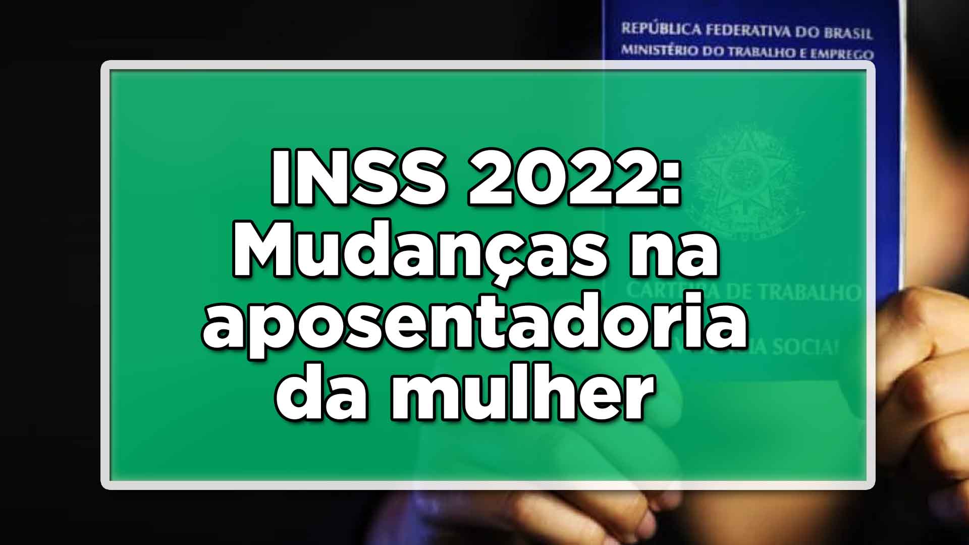INSS confirma mudança na aposentadoria da mulher em 2022
