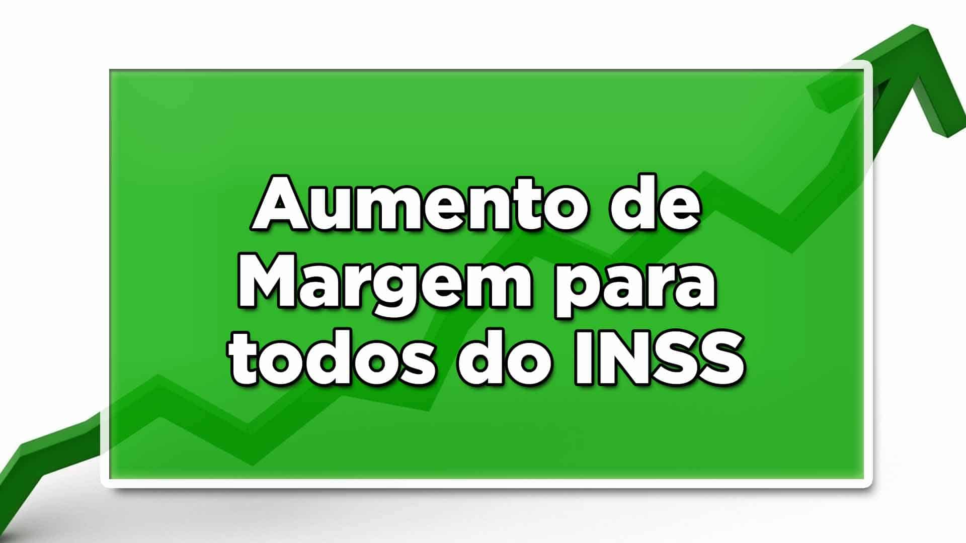 Aumento de margem para todos do INSS