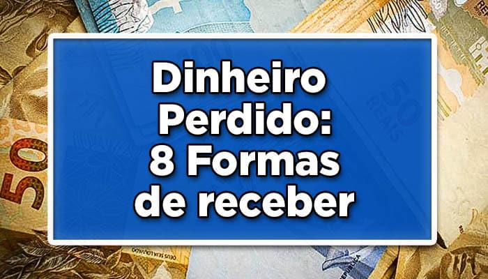 Dinheiro perdido, 8 formas de receber
