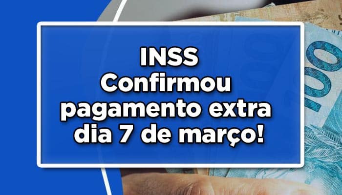 Pagamento extra INSS confirmado para dia 7 de março