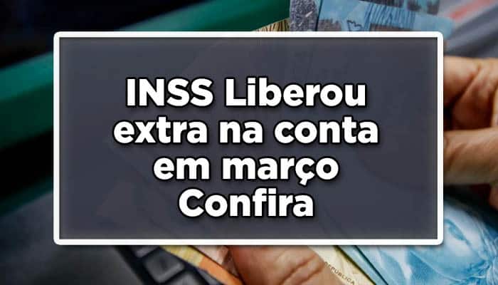 INSS liberou extra na conta em março