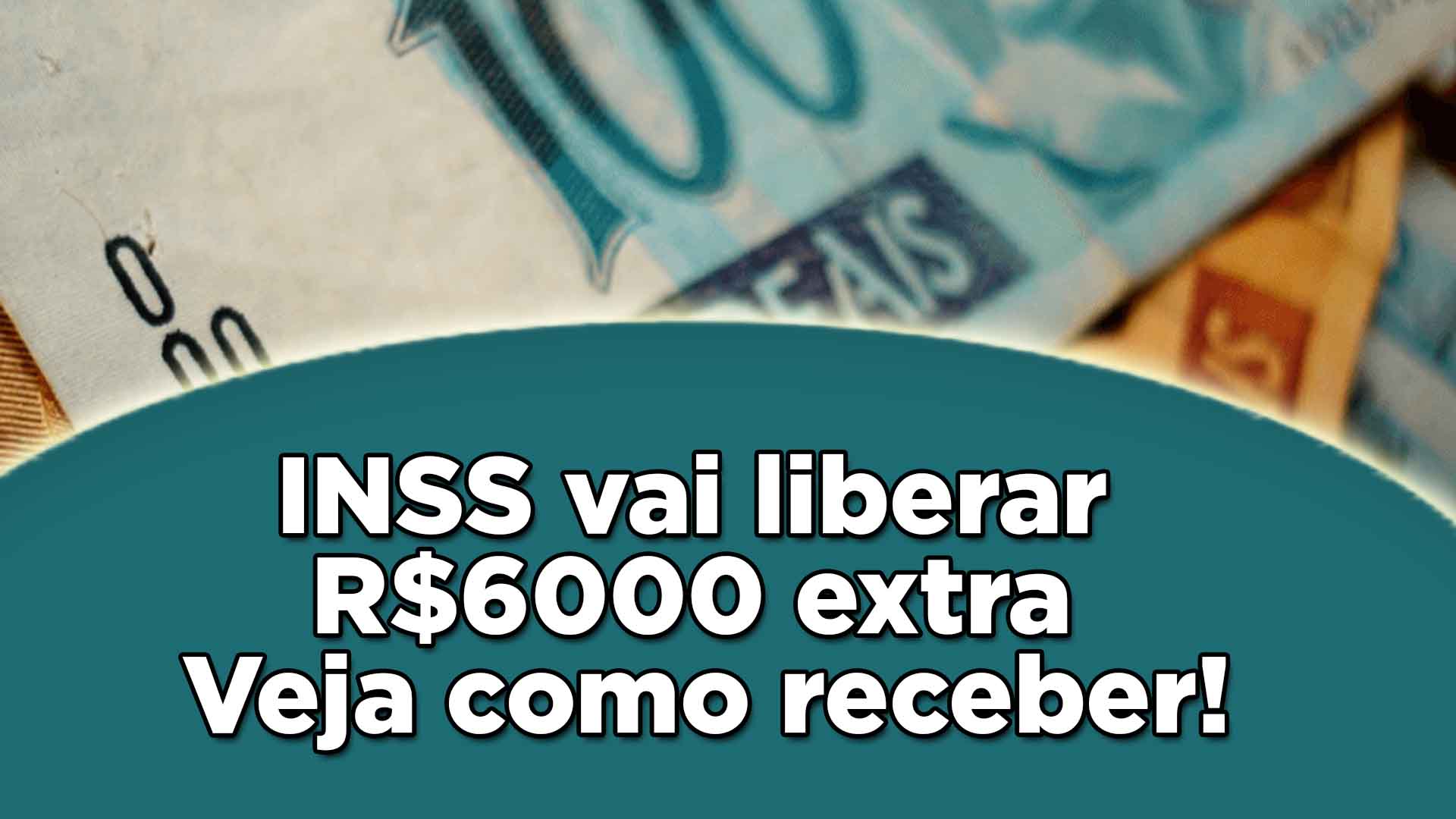 INSS vai liberar R$6 mil extra, Veja como receber