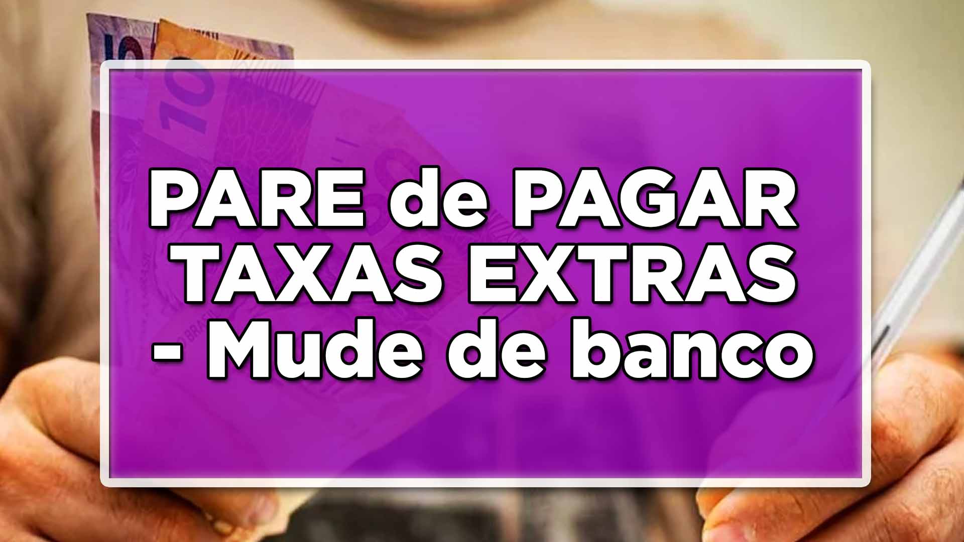 Pare de pagar taxas extra, mude de banco