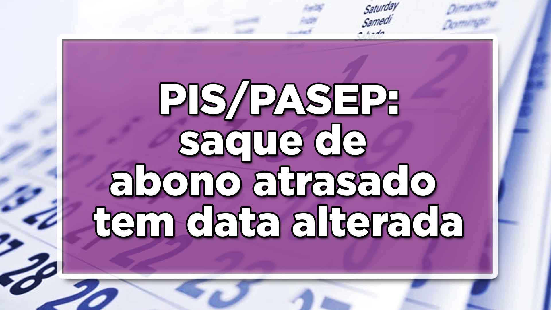 PIS/PASEP tem datas alteradas para o saque de abono atrasado
