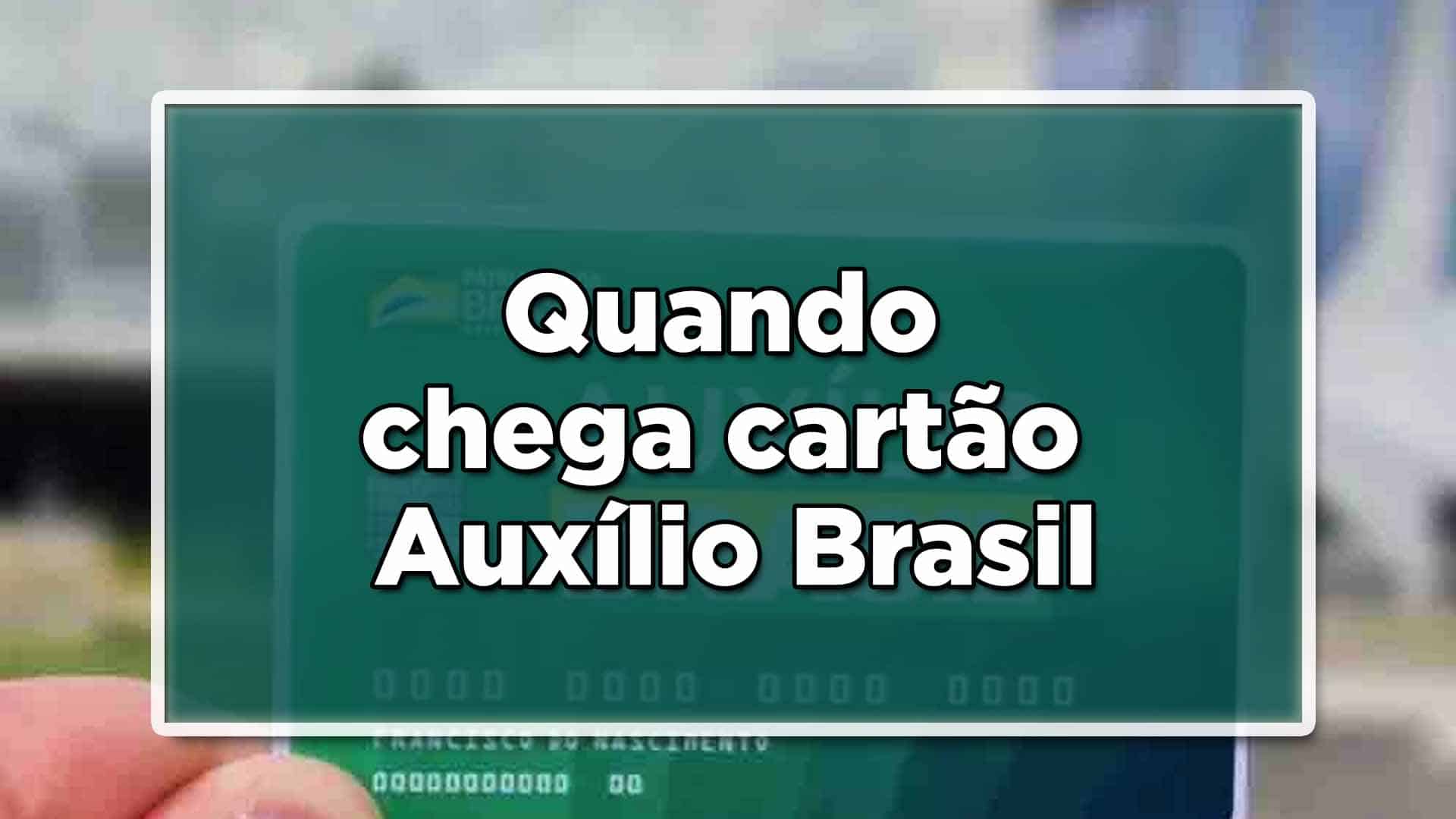 Confira quando chega o cartão do Auxílio Brasil