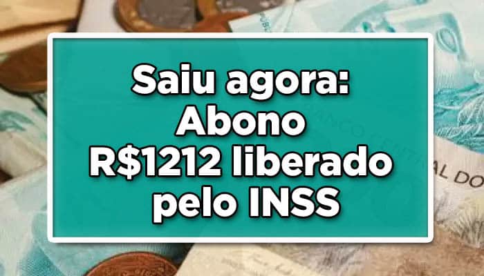 Liberado pagamento abono extra R$1212 para o INSS