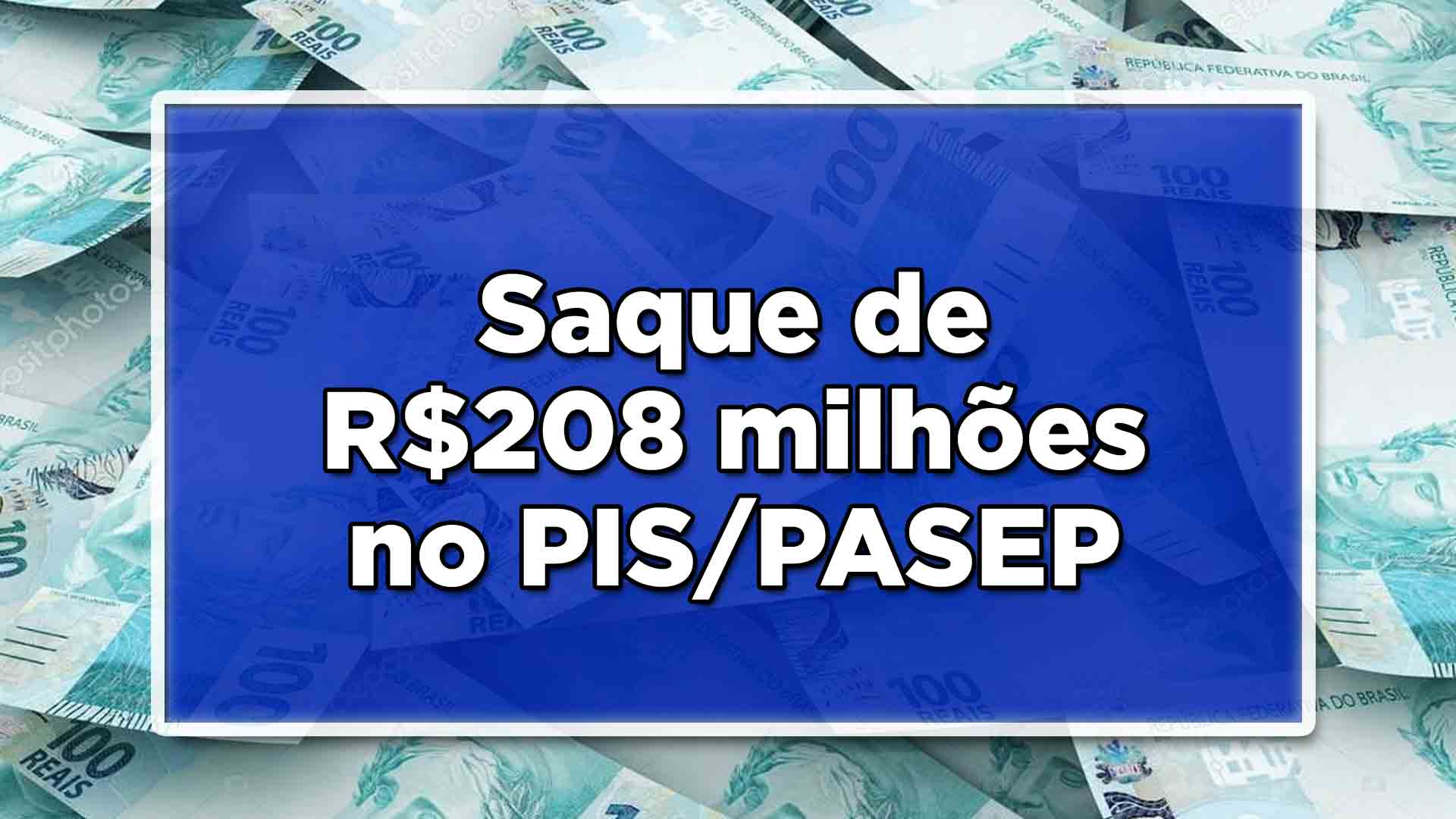 Saque de R$208 milhões no PIS/PASEP
