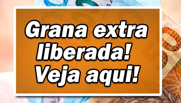 Grana extra liberada na conta no próximo mês confira quem recebe