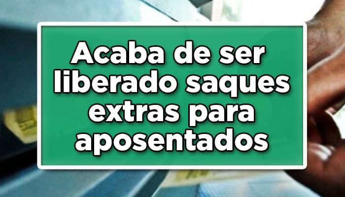 Acaba de ser liberado saques extras para aposentados