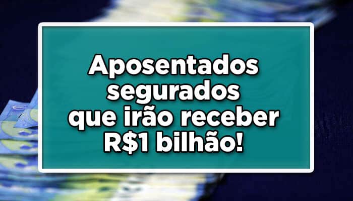 Pagamento INSS: aposentados segurados irão receber R$1 bilhão