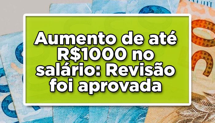 Aumento de até R$1000 no salário: revisão da vida toda foi aprovada