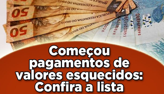 Começou o pagamento de valores esquecidos: confira a lista