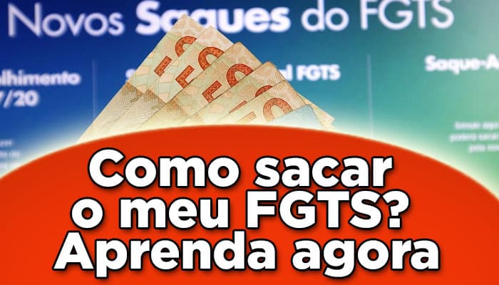 Como sacar o meu FGTS? Aprenda agora