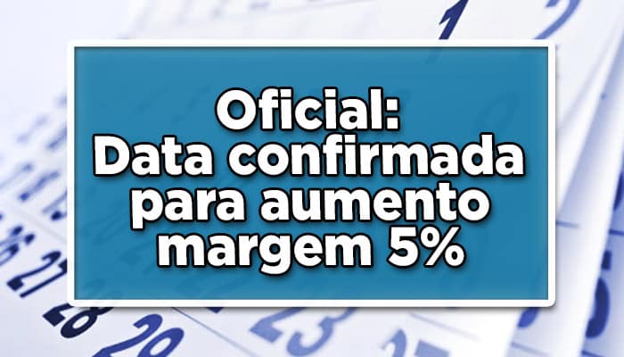 Data confirmada para aumento da margem 5%
