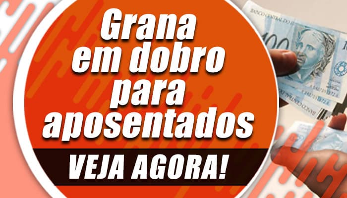 Grana em dobro para aposentados
