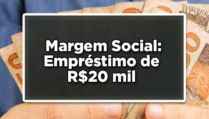 Margem social: empréstimo de R$20mil