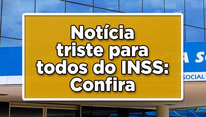 Notícia triste para todos do INSS