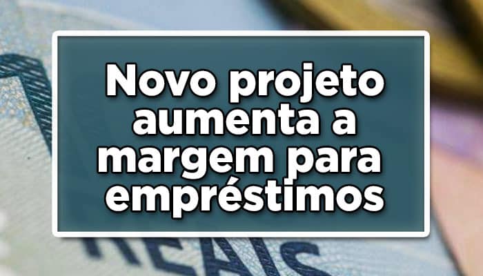Novo projeto prevê aumento margem empréstimos consignados