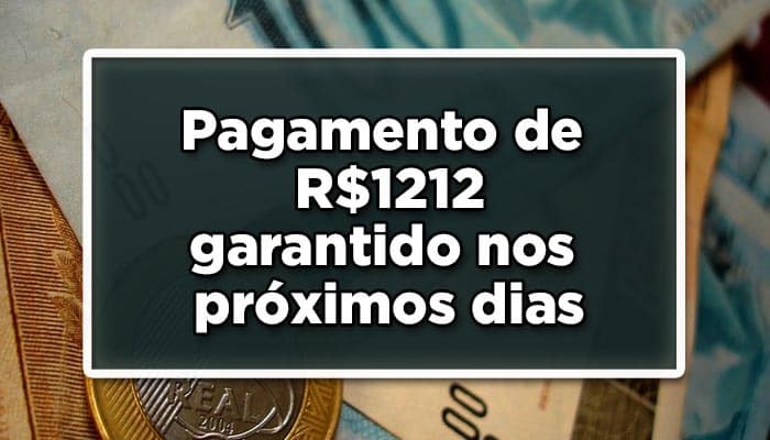 Pagamento R$1212 garantido nos próximos dias