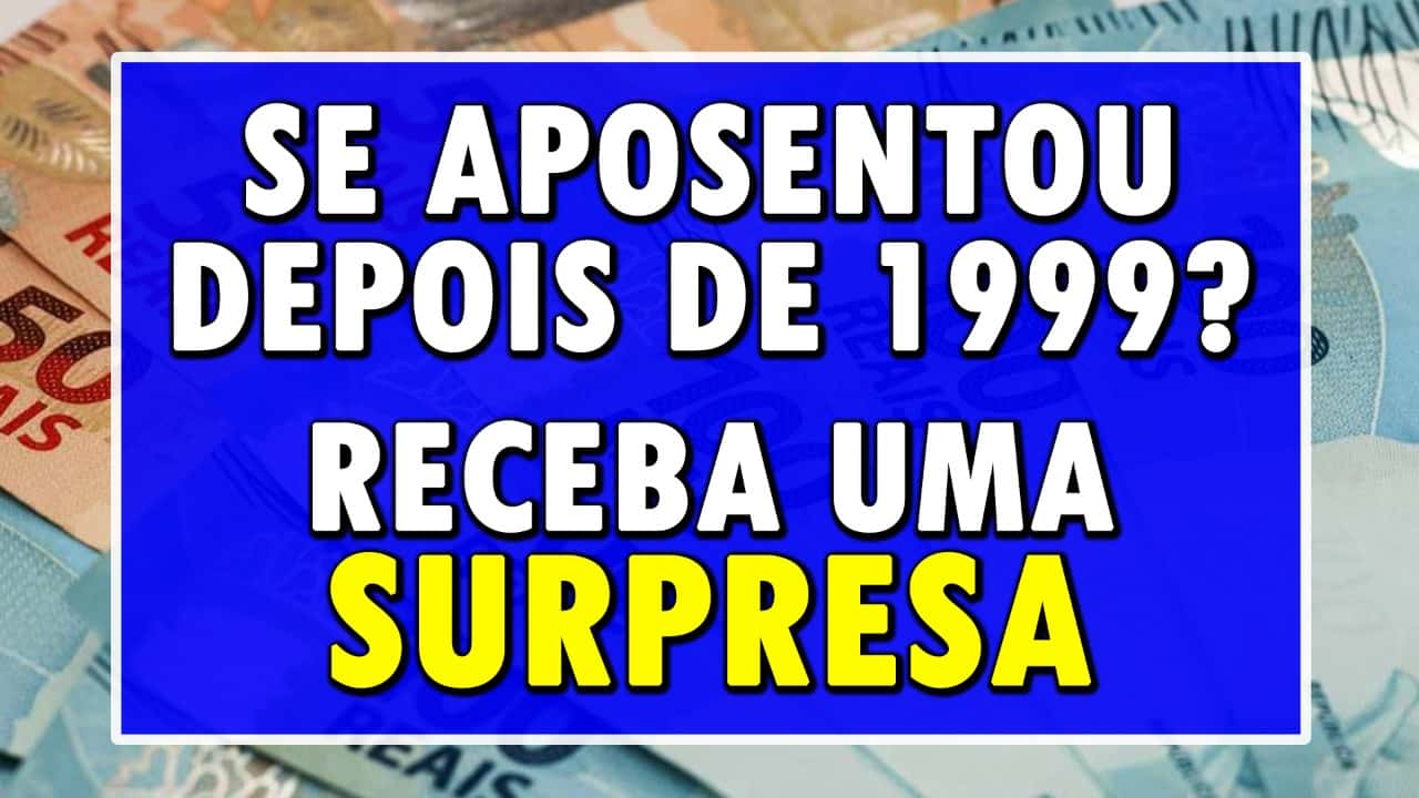 Revisão da vida toda - se aposentou depois de 1999? Receba uma surpresa