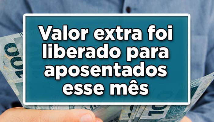 Valor extra foi liberado para aposentados esse mês