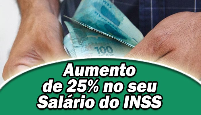 Descubra como conseguir um aumento de 25% no seu salário do INSS