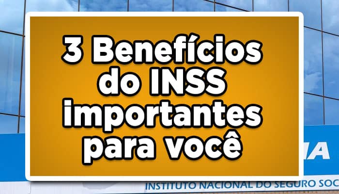 Conheça 3 benefícios do INSS importantes para você