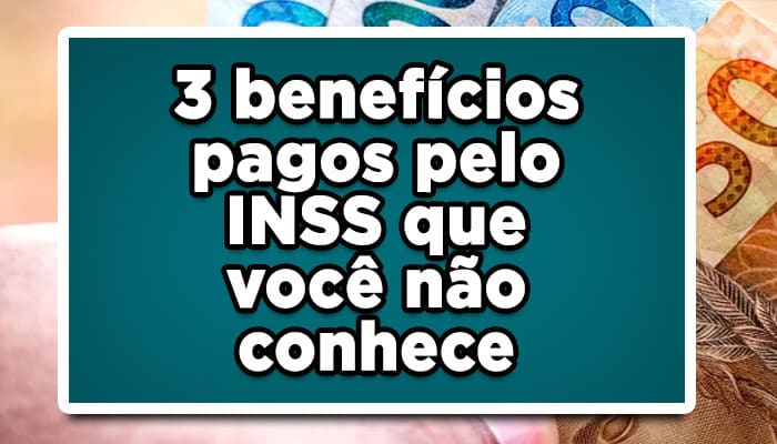 3 benefícios pagos pelo INSS que você não conhece Veja Agora