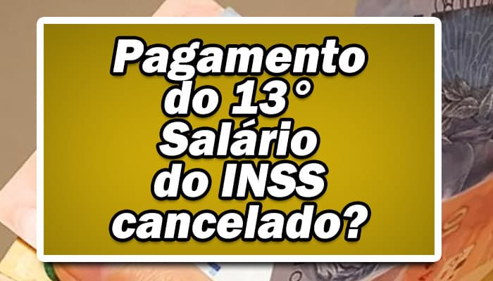 Pagamento do 13º Salário do INSS cancelado? Confira 3 motivos que não vão liberar o pagamento