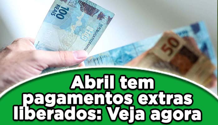 Abril tem pagamentos extras liberados: Veja agora