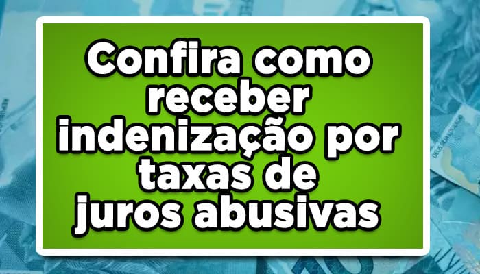 Confira como receber indenização por taxas de juros abusivas