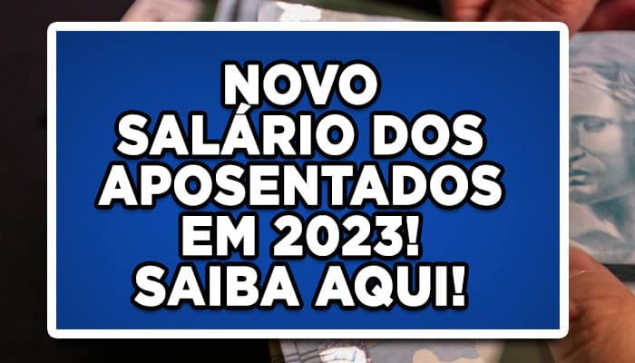 Descubra qual será o novo valor do salário dos aposentados em 2023