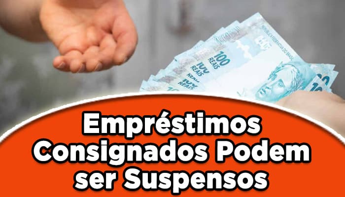 Empréstimos consignados podem ser suspensos por 4 meses: Entenda