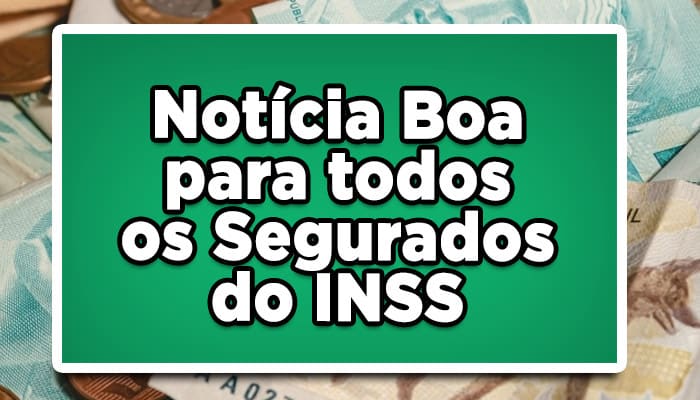Acaba de sair notícia boa para a conta de todos do INSS
