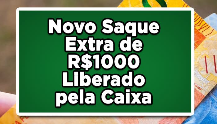 Confira lista de quem recebe o saque de R$1000 liberado pela Caixa