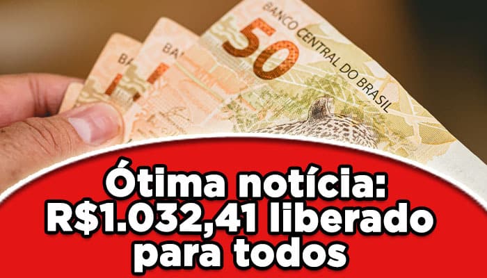 Ótima notícia: R$1032,41 liberado para todos aposentados